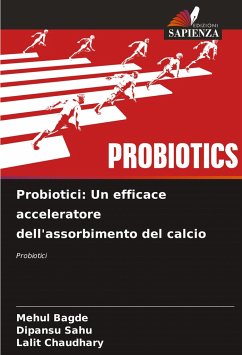 Probiotici: Un efficace acceleratore dell'assorbimento del calcio - Bagde, Mehul;Sahu, Dipansu;Chaudhary, Lalit