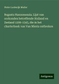 Regesta Hannonensia. Lijst van oorkonden betreffende Holland en Zeeland 1299-1345, die in het charterboek van Van Mieris ontbreken