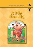 Basic Reading Series, Level A Part 2 Reader, A Pig Can Jig
