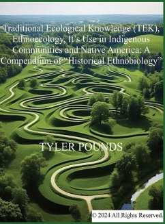 Traditional Ecological Knowledge (TEK), Ethnoecology, It's Use in Indigenous Communities and Native America - Pounds, Tyler