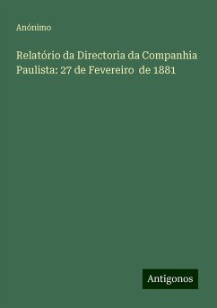 Relatório da Directoria da Companhia Paulista: 27 de Fevereiro de 1881 - Anónimo