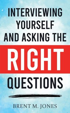 Interviewing Yourself and Asking the Right Questions - Jones, Brent M.