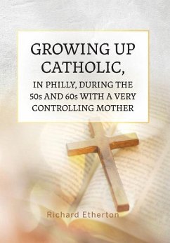 Growing Up Catholic, in Philly, During the 50s and 60s With a Very Controlling Mother - Etherton, Richard