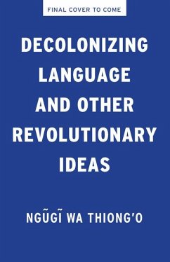 Decolonizing Language and Other Revolutionary Ideas - Ngugi Wa Thiong'O