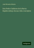 Don Pedro Calderon de la Barca: Rapido esboço da sua vida e escriptos