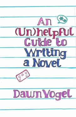 An (Un)helpful Guide to Writing a Novel - Vogel, Dawn