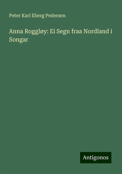Anna Roggløy: Ei Segn fraa Nordland i Songar Anna Roggløy: Ei Segn fraa Nordland i Songar