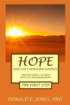 Hope Amid Life's Depressing Moments How The Gospel Can Bring Hope To A Despairing Heart The First Step - Jones, Donald E