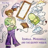 Isabella...Mozzarella and the grumpy mirror Isabella...Mozzarella and the grumpy mirror