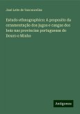 Estudo ethnographico: A proposito da ornamentação dos jugos e cangas dos bois nas provincias portuguesas do Douro e Minho