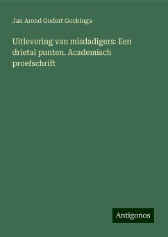 Uitlevering van misdadigers: Een drietal punten. Academisch proefschrift - Gockinga, Jan Arend Godert