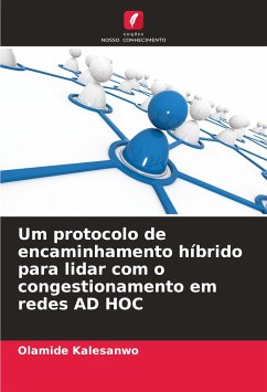 Um protocolo de encaminhamento híbrido para lidar com o congestionamento em redes AD HOC - Kalesanwo, Olamide