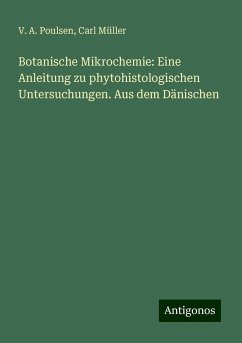 Botanische Mikrochemie: Eine Anleitung zu phytohistologischen Untersuchungen. Aus dem Dänischen - Poulsen, V. A.; Müller, Carl