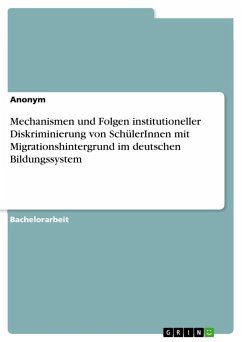 Mechanismen und Folgen institutioneller Diskriminierung von SchülerInnen mit Migrationshintergrund im deutschen Bildungssystem - Anonymous