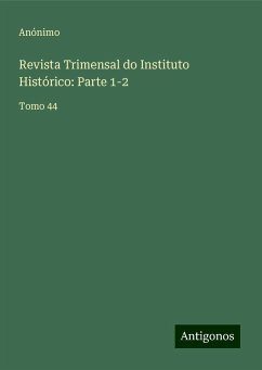 Revista Trimensal do Instituto Histórico: Parte 1-2 - Anónimo