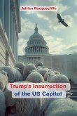 Trump's Insurrection of the US Capitol Trump's Insurrection of the US Capitol