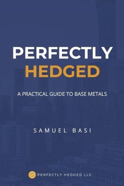 Perfectly Hedged a Practical Guide to Base Metals - Basi, Samuel