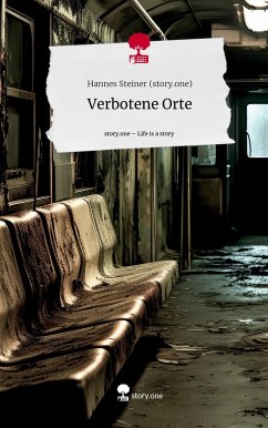 Verbotene Orte. Life is a Story - story.one - Steiner (story. one), Hannes