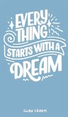 Every Thing Starts With a Dream