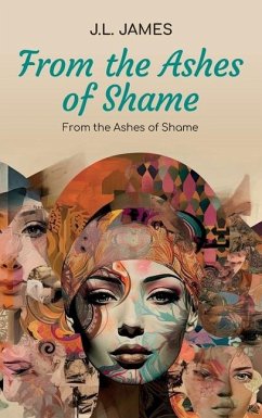 From the Ashes of Shame, A Spiritual Book and Journal - James, J L