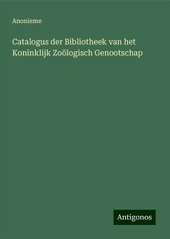 Catalogus der Bibliotheek van het Koninklijk Zoölogisch Genootschap - Anonieme