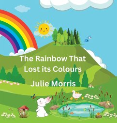 The Rainbow That Lost its Colours - Morris, Julie P