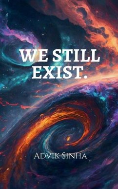 We Still Exist. - Advik Sinha