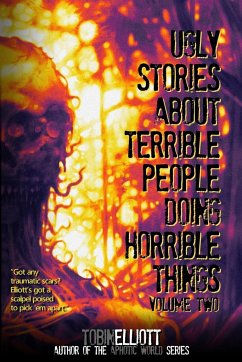 Ugly Stories About Terrible People Doing Horrible Things, Volume Two - Elliott, Tobin