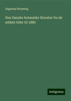 Den Danske botaniske literatur fra de ældste tider til 1880 - Warming, Eugenius