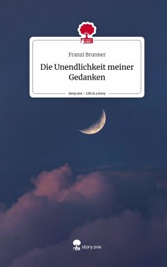 Die Unendlichkeit meiner Gedanken. Life is a Story - story.one - Brunner, Franzi