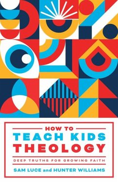 How to Teach Kids Theology - Luce, Sam; Williams, Hunter