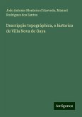 Descripção topográphica, e historica de Villa Nova de Gaya