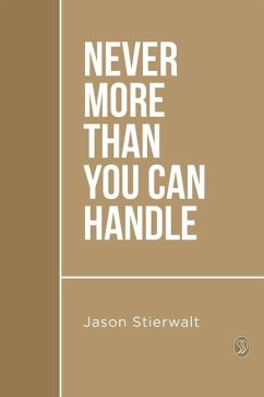 Never More Than You Can Handle - Stierwalt, Jason