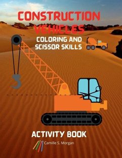 Construction Vehicles Coloring and Scissor Skills Activity Book - Camille S Morgan