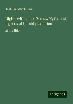 Nights with unlcle Remus: Myths and legends of the old plantation - Harris, Joel Chandler