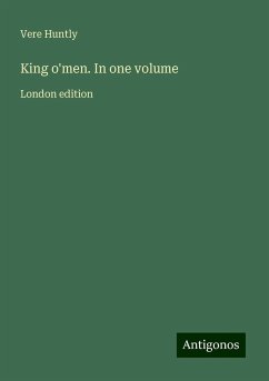 King o'men. In one volume - Huntly, Vere
