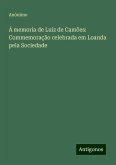 Á memoria de Luiz de Camões: Commemoração celebrada em Loanda pela Sociedade