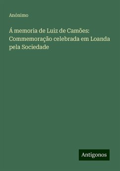 Á memoria de Luiz de Camões: Commemoração celebrada em Loanda pela Sociedade - Anónimo