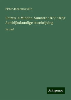 Reizen in Midden-Sumatra 1877-1879: Aardrijkskundige beschrijving - Veth, Pieter Johannes