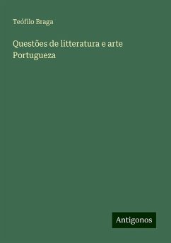 Questões de litteratura e arte Portugueza - Braga, Teófilo