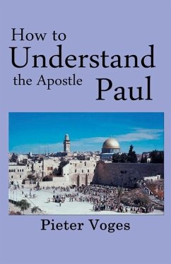 How to Understand the Apostle Paul - Voges, Pieter