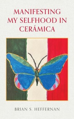 Manifesting My Selfhood in Cerámica - Heffernan, Brian S