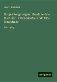 Norges Konge-sagaer: Ffra de aeldste tider indtil anden halvdeel af de 13de århundrede