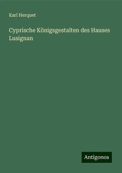 Cyprische Königsgestalten des Hauses Lusignan - Herquet, Karl