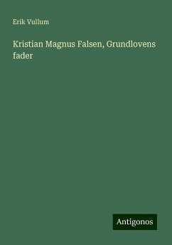 Kristian Magnus Falsen, Grundlovens fader - Vullum, Erik