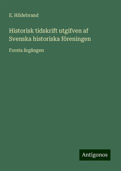 Historisk tidskrift utgifven af Svenska historiska föreningen - Hildebrand, E.