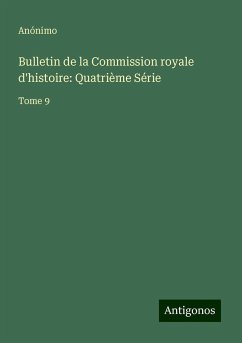 Bulletin de la Commission royale d'histoire: Quatrième Série - Anónimo