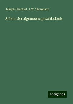 Schets der algemeene geschiedenis - Chantrel, Joseph; Thompson, J. W.