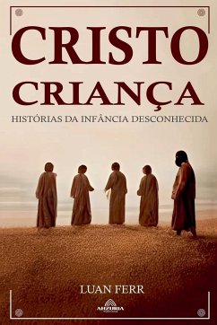 Cristo Criança - Histórias da Infância Desconhecida - Ferr, Luan