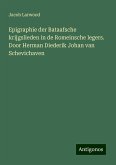 Epigraphie der Bataafsche krijgslieden in de Romeinsche legers. Door Herman Diederik Johan van Schevichaven